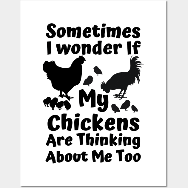 sometimes i wonder if my chickens are thinking about me too Wall Art by Vortex.Merch